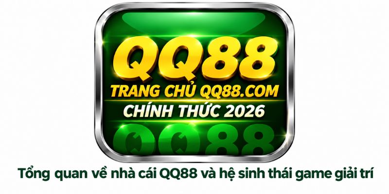Tổng quan về nhà cái QQ88 và hệ sinh thái game giải trí